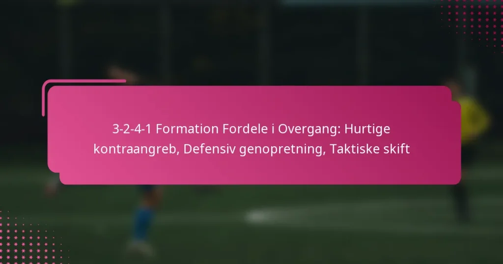 3-2-4-1 Formation Fordele i Overgang: Hurtige kontraangreb, Defensiv genopretning, Taktiske skift