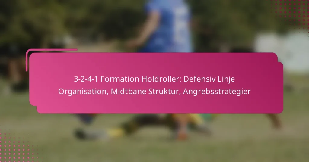 3-2-4-1 Formation Holdroller: Defensiv Linje Organisation, Midtbane Struktur, Angrebsstrategier