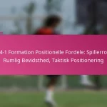 3-2-4-1 Formation Positionelle Fordele: Spillerroller, Rumlig Bevidsthed, Taktisk Positionering