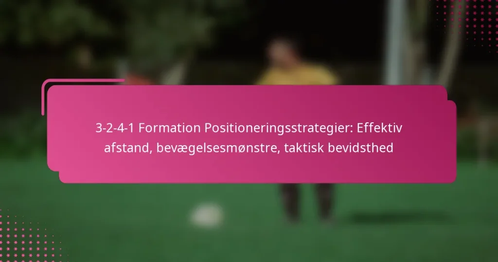 3-2-4-1 Formation Positioneringsstrategier: Effektiv afstand, bevægelsesmønstre, taktisk bevidsthed