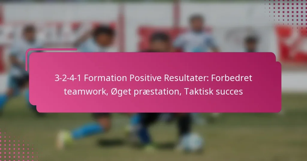 3-2-4-1 Formation Positive Resultater: Forbedret teamwork, Øget præstation, Taktisk succes