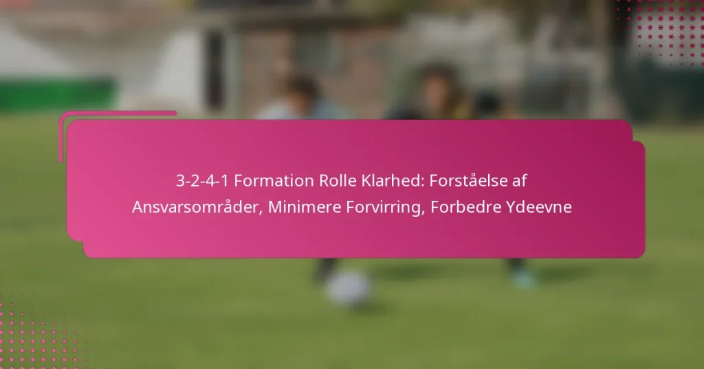 3-2-4-1 Formation Rolle Klarhed: Forståelse af Ansvarsområder, Minimere Forvirring, Forbedre Ydeevne