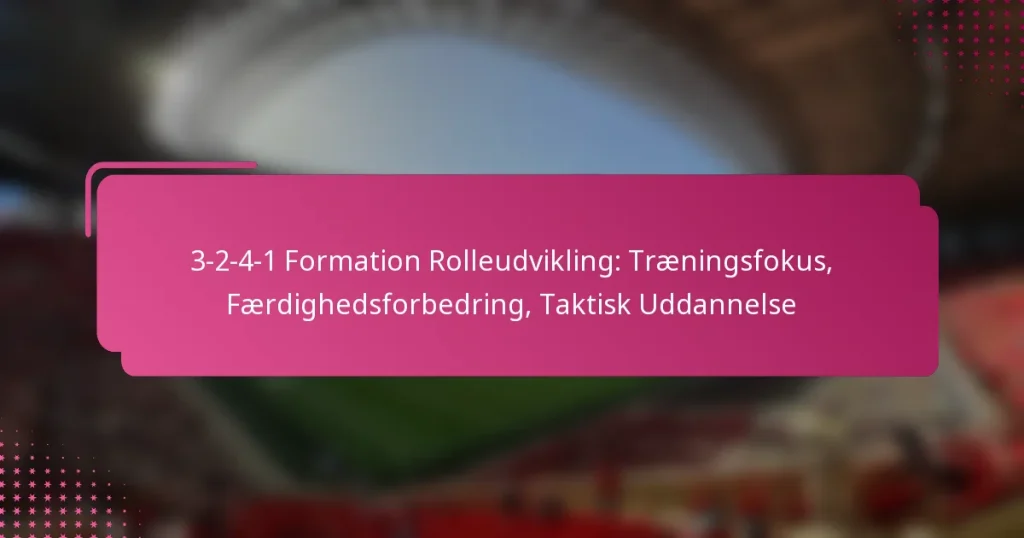 3-2-4-1 Formation Rolleudvikling: Træningsfokus, Færdighedsforbedring, Taktisk Uddannelse