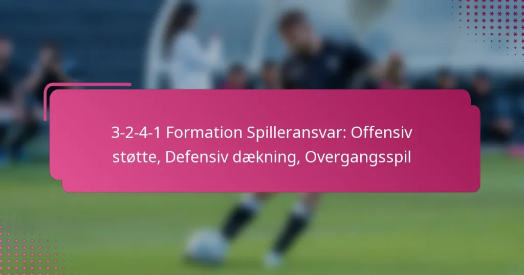 3-2-4-1 Formation Spilleransvar: Offensiv støtte, Defensiv dækning, Overgangsspil