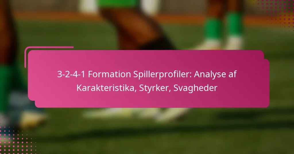 3-2-4-1 Formation Spillerprofiler: Analyse af Karakteristika, Styrker, Svagheder