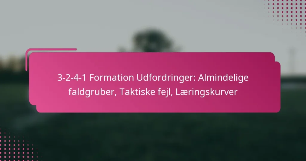 3-2-4-1 Formation Udfordringer: Almindelige faldgruber, Taktiske fejl, Læringskurver