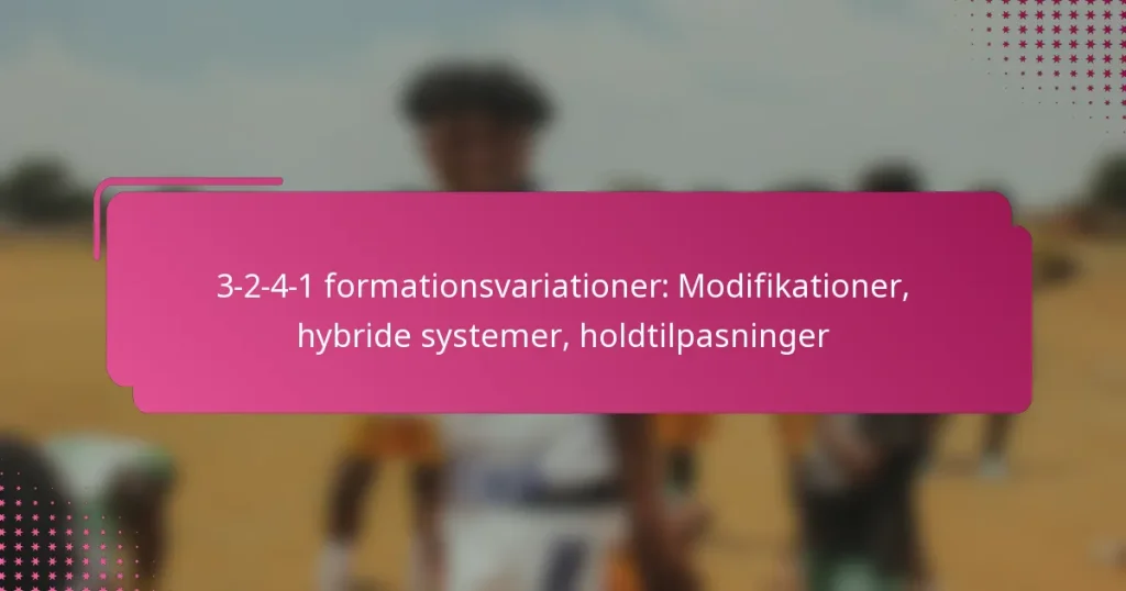 3-2-4-1 formationsvariationer: Modifikationer, hybride systemer, holdtilpasninger