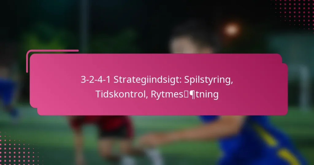 3-2-4-1 Strategiindsigt: Spilstyring, Tidskontrol, Rytmesætning
