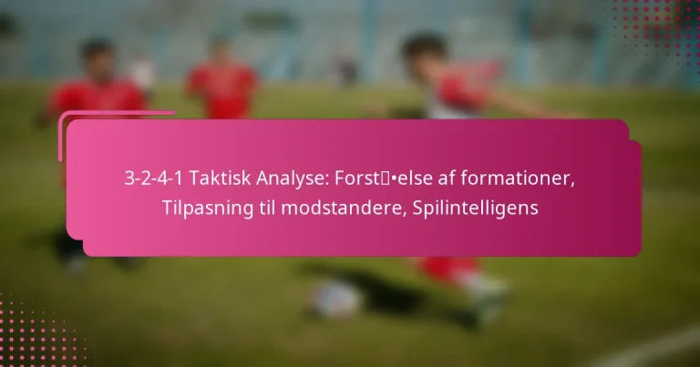 3-2-4-1 Taktisk Analyse: Forståelse af formationer, Tilpasning til modstandere, Spilintelligens