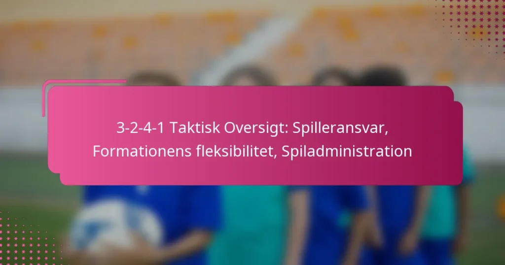 3-2-4-1 Taktisk Oversigt: Spilleransvar, Formationens fleksibilitet, Spiladministration