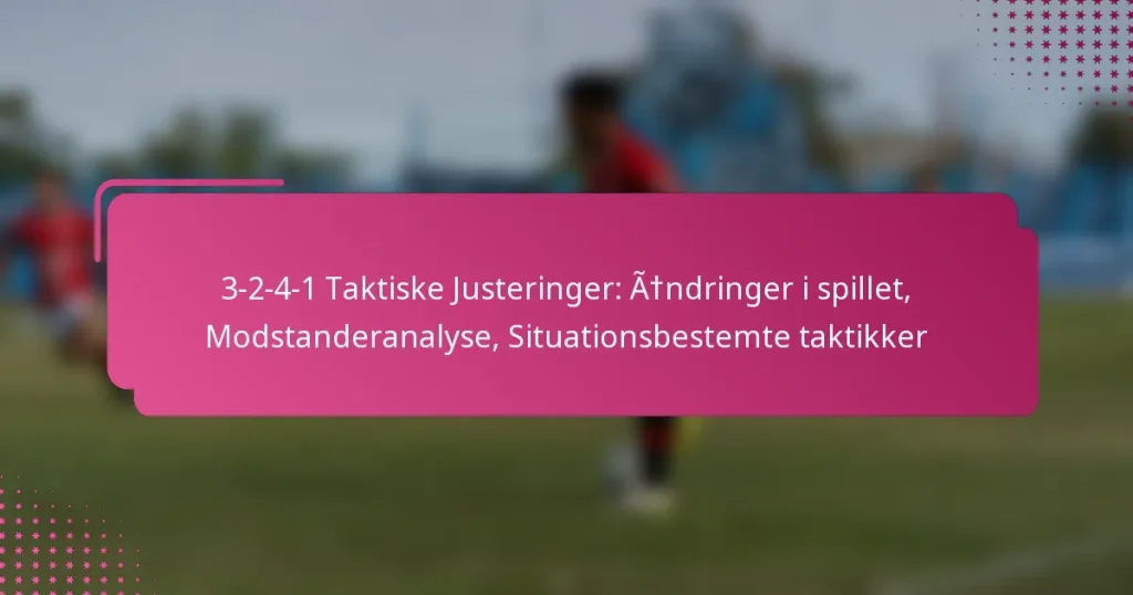 3-2-4-1 Taktiske Justeringer: Ændringer i spillet, Modstanderanalyse, Situationsbestemte taktikker