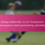 Alsidige spillerroller i 3-2-4-1 formationen: Tilpasningsevne, multi-positionering, spilintelligens
