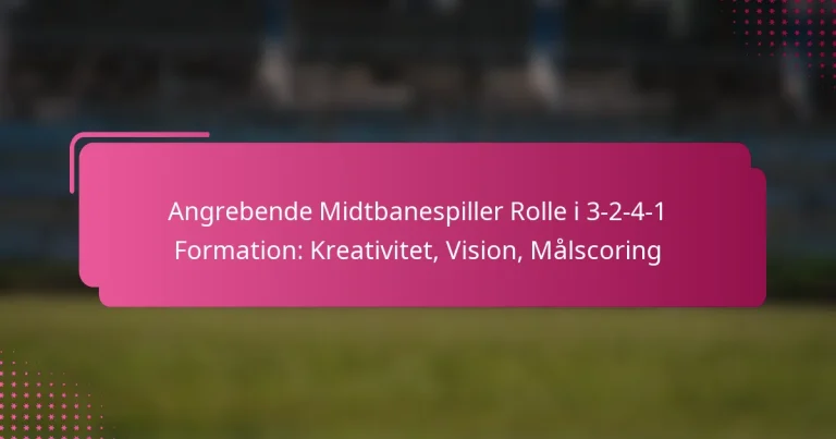 Angrebende Midtbanespiller Rolle i 3-2-4-1 Formation: Kreativitet, Vision, Målscoring