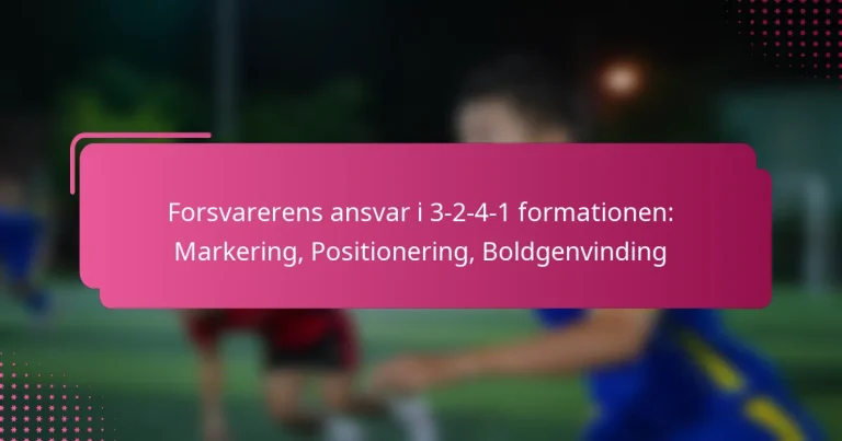 Forsvarerens ansvar i 3-2-4-1 formationen: Markering, Positionering, Boldgenvinding
