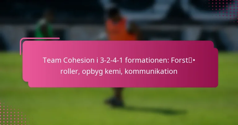 Team Cohesion i 3-2-4-1 formationen: Forstå roller, opbyg kemi, kommunikation