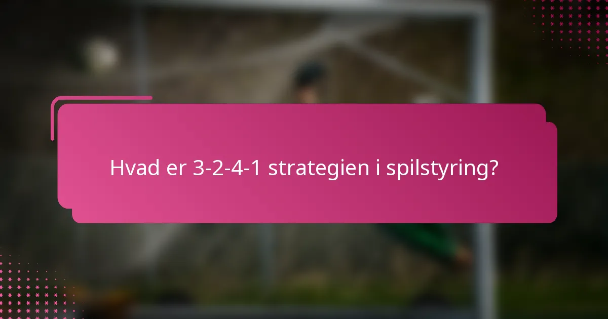 Hvad er 3-2-4-1 strategien i spilstyring?