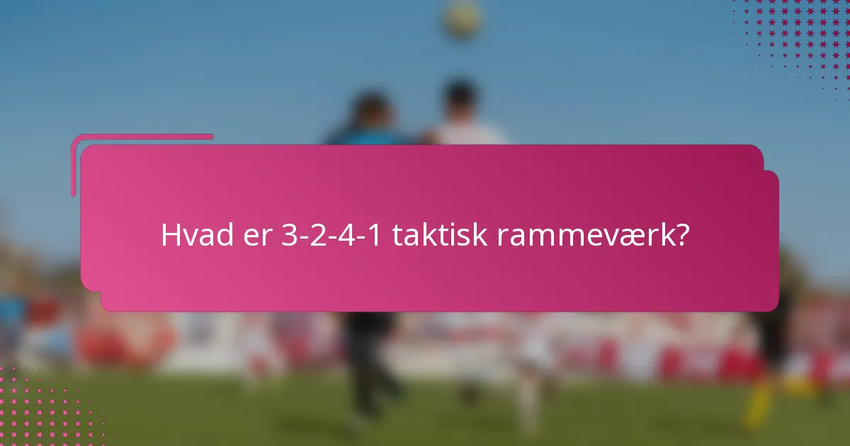 Hvad er 3-2-4-1 taktisk rammeværk?
