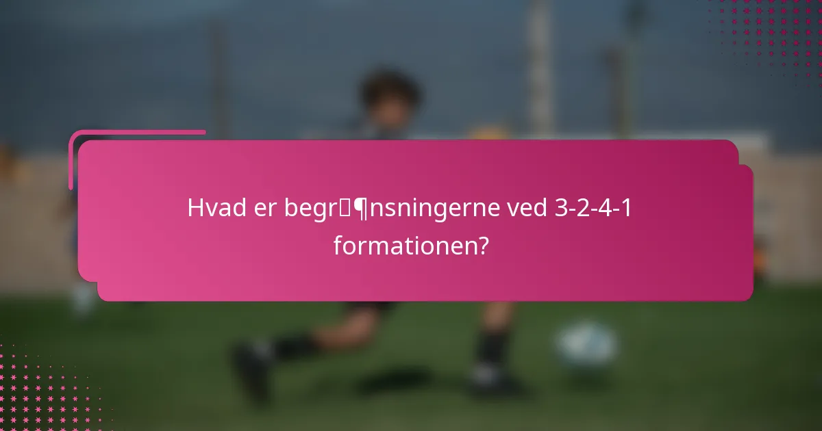 Hvad er begrænsningerne ved 3-2-4-1 formationen?