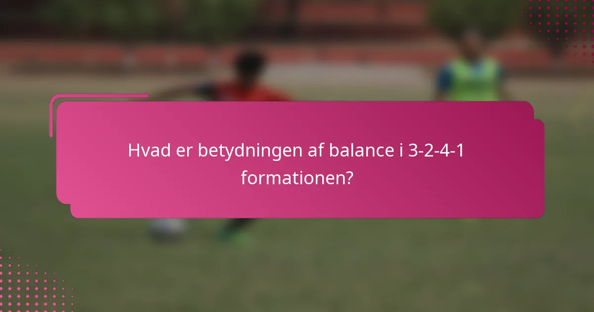 Hvad er betydningen af balance i 3-2-4-1 formationen?