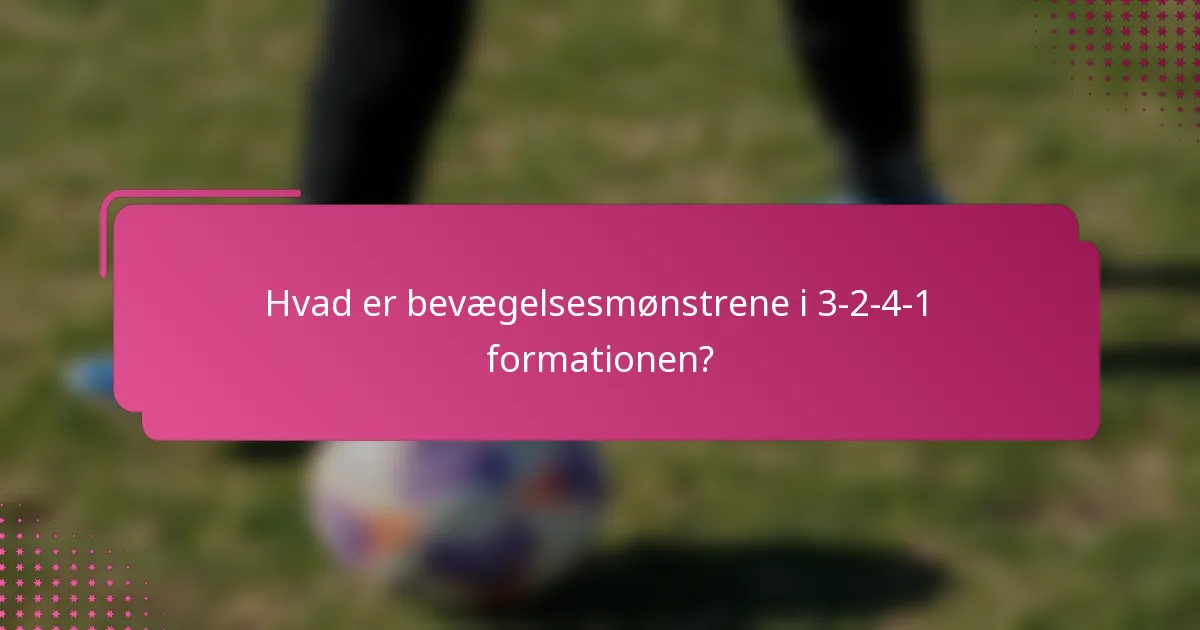 Hvad er bevægelsesmønstrene i 3-2-4-1 formationen?