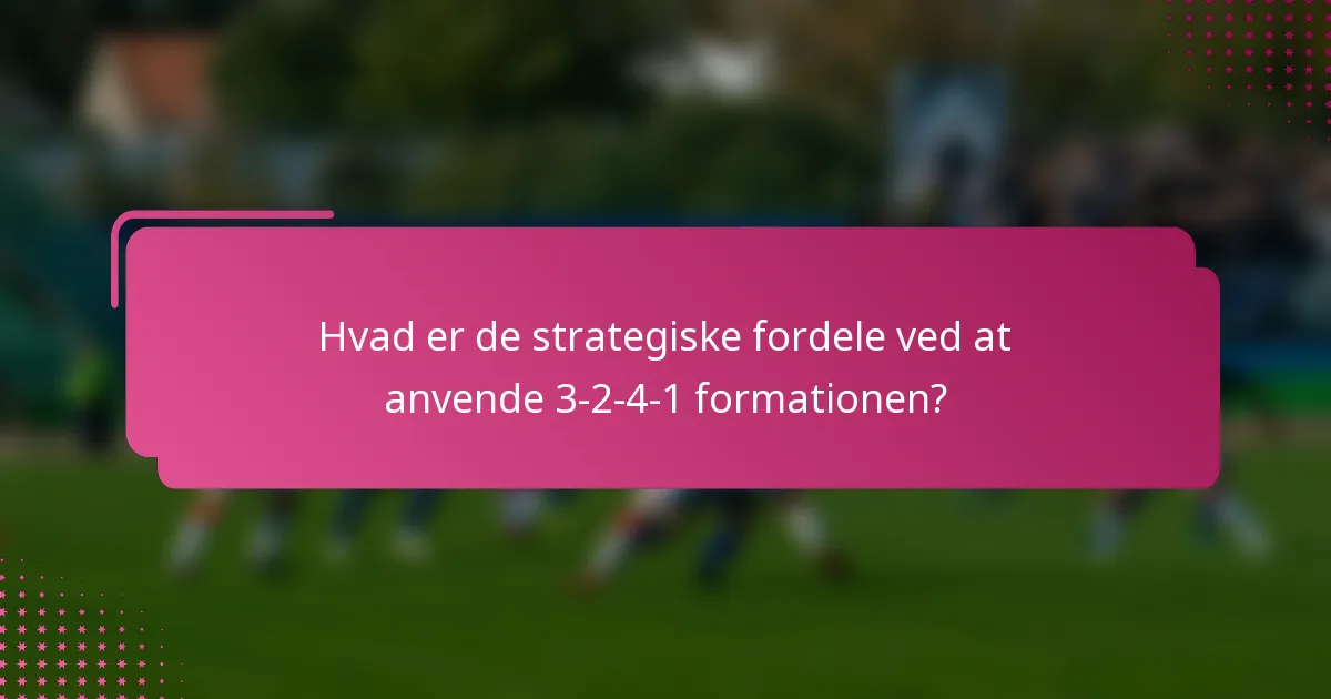 Hvad er de strategiske fordele ved at anvende 3-2-4-1 formationen?