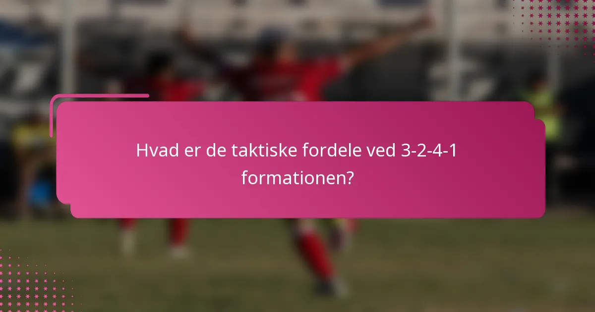 Hvad er de taktiske fordele ved 3-2-4-1 formationen?