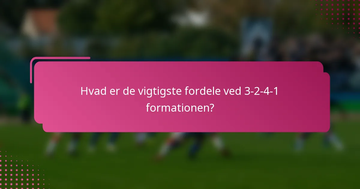 Hvad er de vigtigste fordele ved 3-2-4-1 formationen?