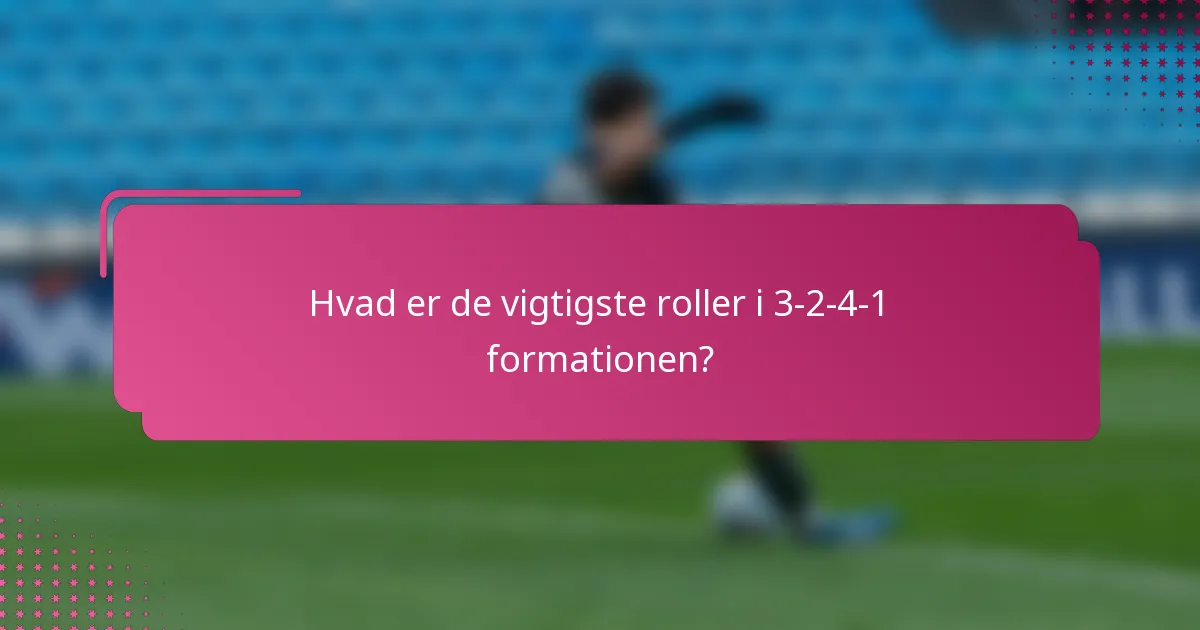 Hvad er de vigtigste roller i 3-2-4-1 formationen?