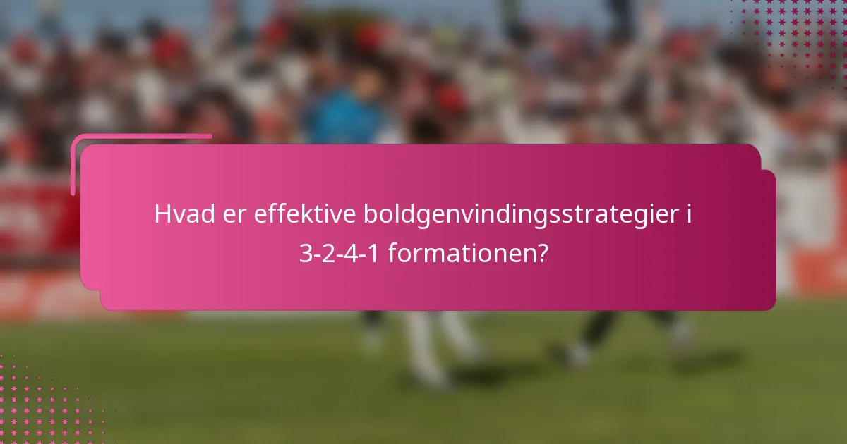 Hvad er effektive boldgenvindingsstrategier i 3-2-4-1 formationen?