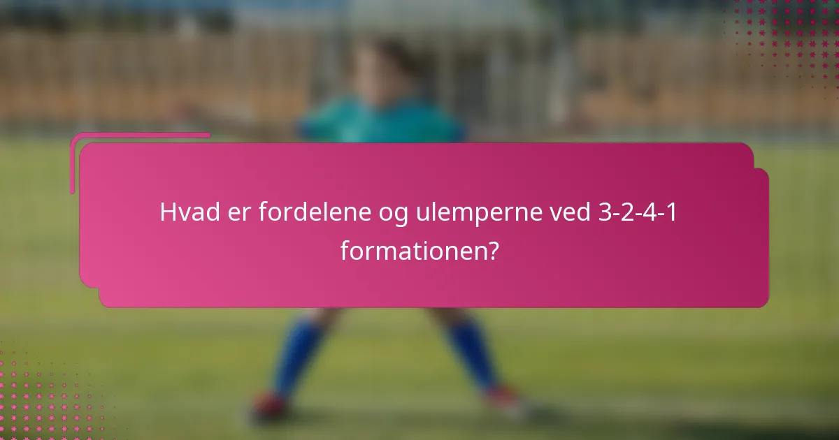 Hvad er fordelene og ulemperne ved 3-2-4-1 formationen?