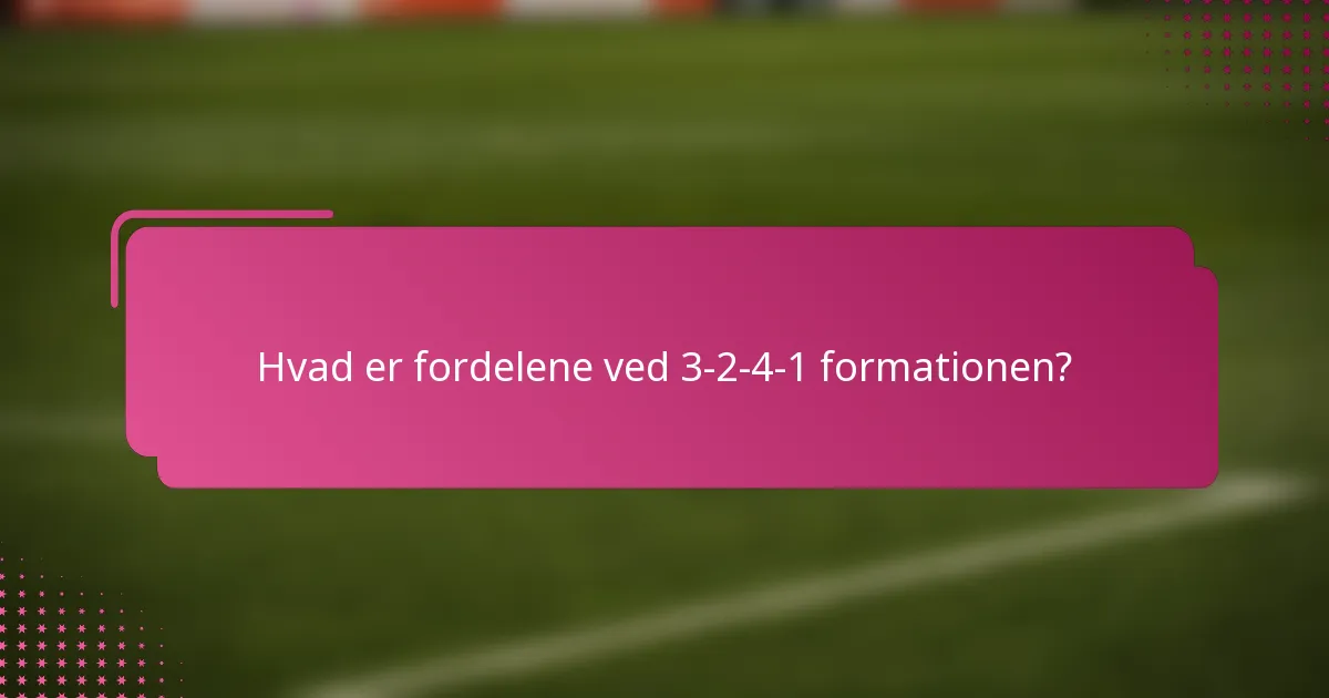 Hvad er fordelene ved 3-2-4-1 formationen?