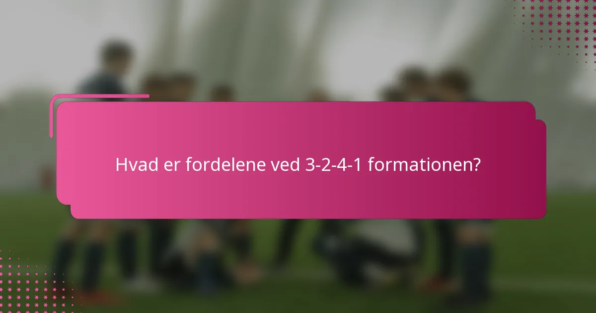 Hvad er fordelene ved 3-2-4-1 formationen?