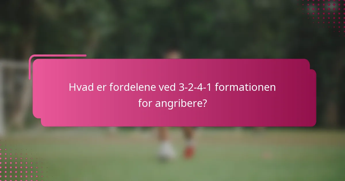 Hvad er fordelene ved 3-2-4-1 formationen for angribere?