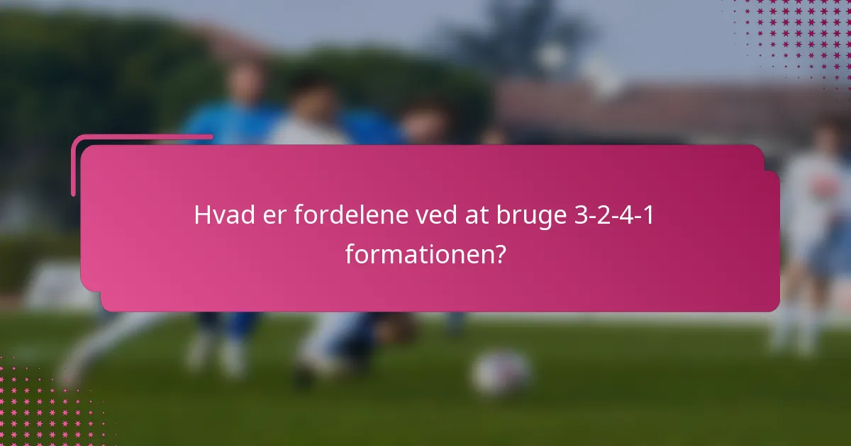 Hvad er fordelene ved at bruge 3-2-4-1 formationen?