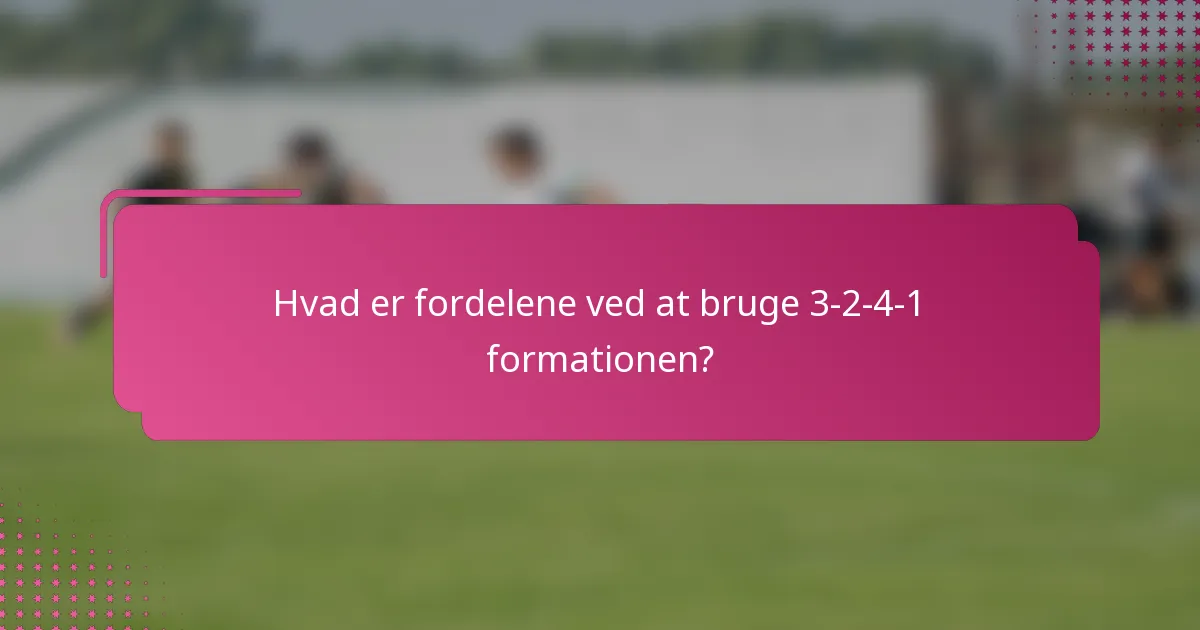Hvad er fordelene ved at bruge 3-2-4-1 formationen?