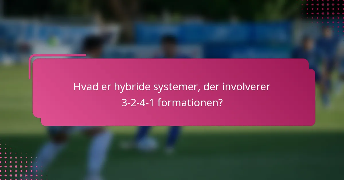 Hvad er hybride systemer, der involverer 3-2-4-1 formationen?