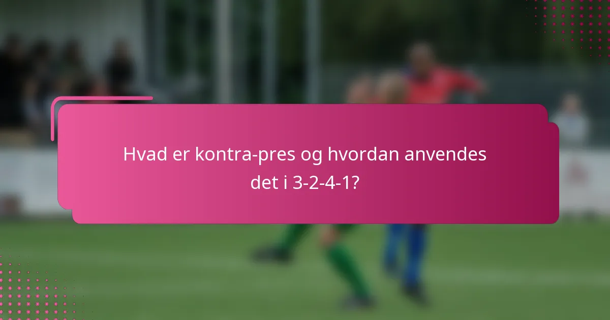 Hvad er kontra-pres og hvordan anvendes det i 3-2-4-1?