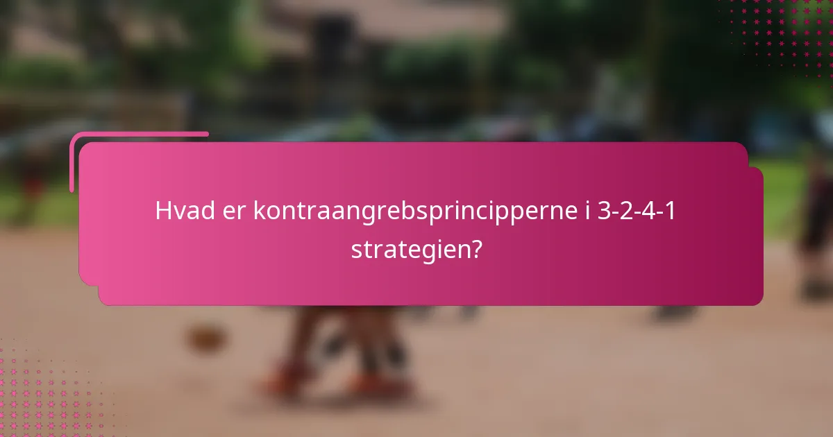 Hvad er kontraangrebsprincipperne i 3-2-4-1 strategien?
