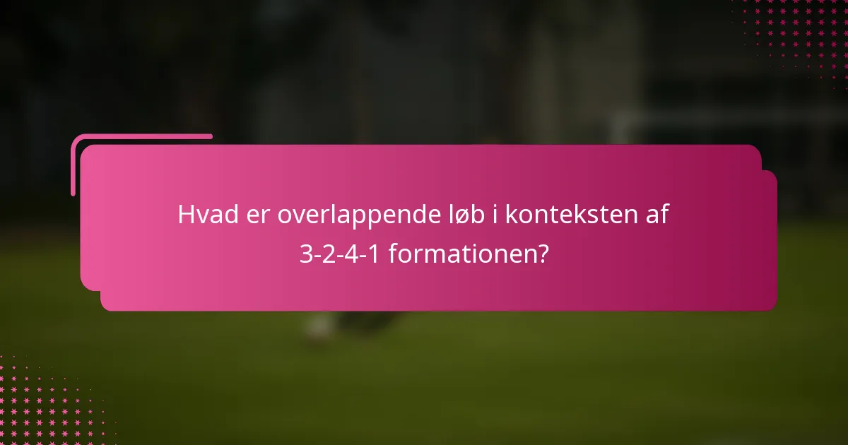 Hvad er overlappende løb i konteksten af 3-2-4-1 formationen?