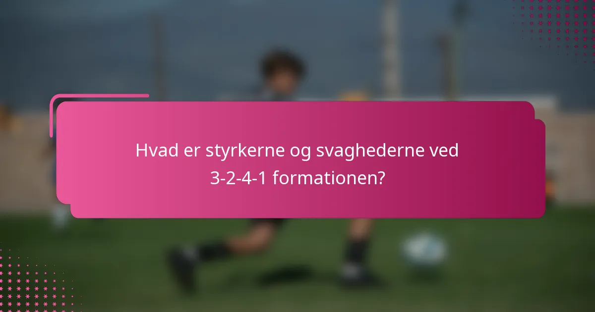 Hvad er styrkerne og svaghederne ved 3-2-4-1 formationen?