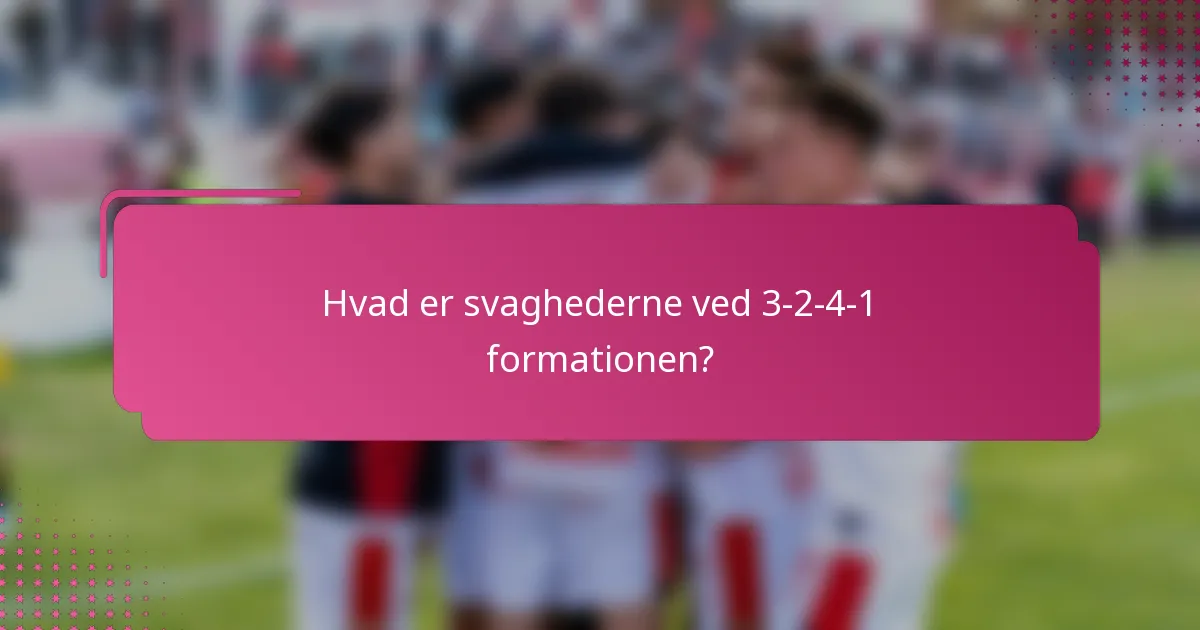 Hvad er svaghederne ved 3-2-4-1 formationen?