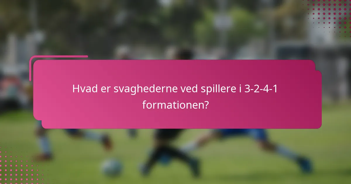 Hvad er svaghederne ved spillere i 3-2-4-1 formationen?
