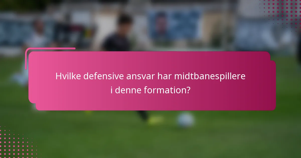 Hvilke defensive ansvar har midtbanespillere i denne formation?