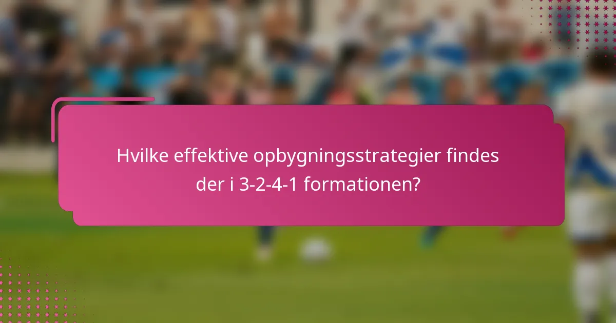 Hvilke effektive opbygningsstrategier findes der i 3-2-4-1 formationen?