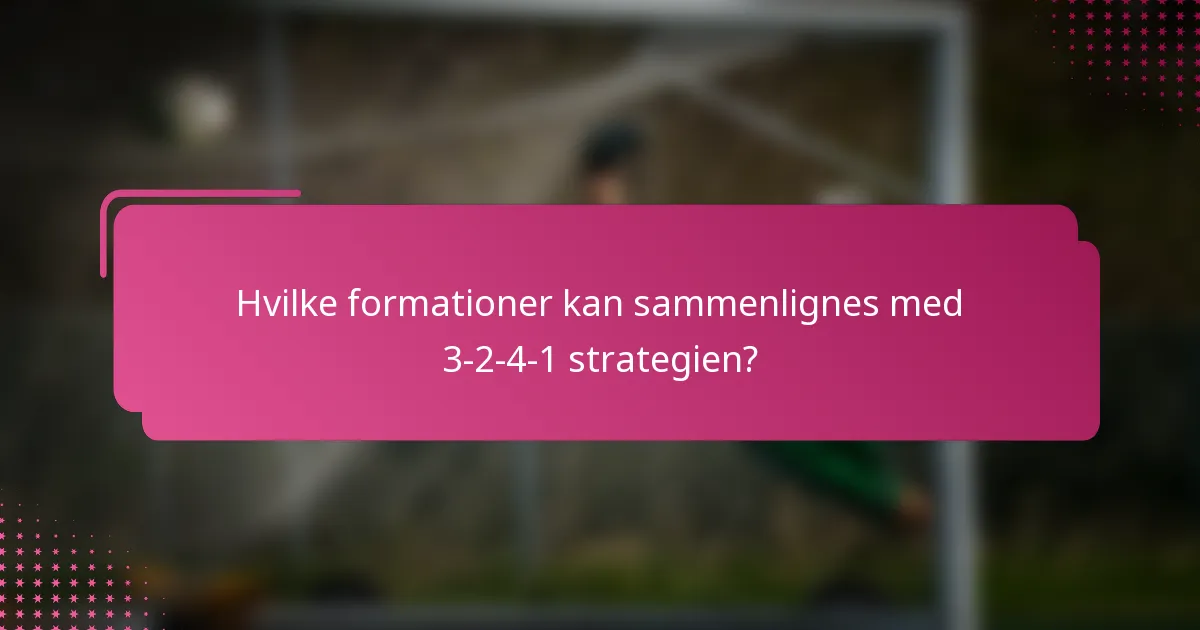 Hvilke formationer kan sammenlignes med 3-2-4-1 strategien?