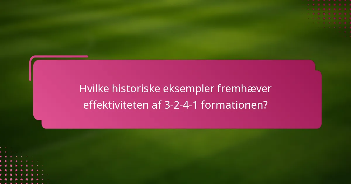Hvilke historiske eksempler fremhæver effektiviteten af 3-2-4-1 formationen?