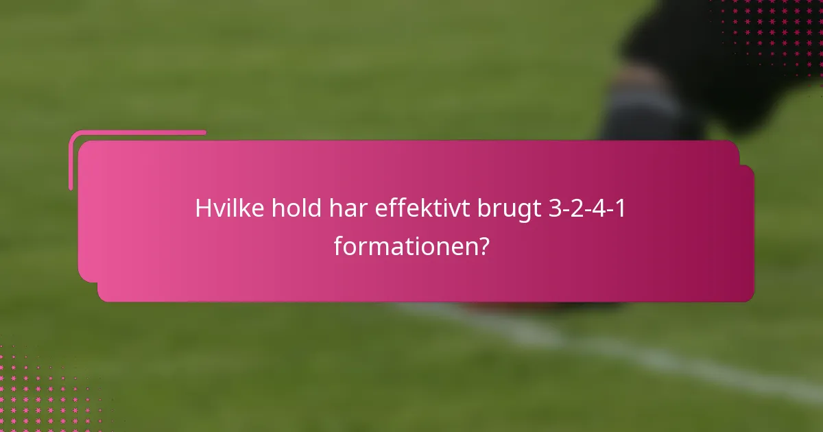 Hvilke hold har effektivt brugt 3-2-4-1 formationen?
