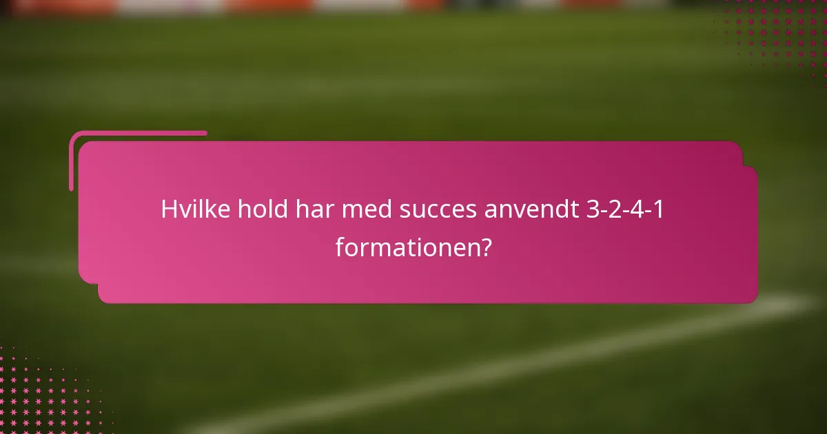 Hvilke hold har med succes anvendt 3-2-4-1 formationen?