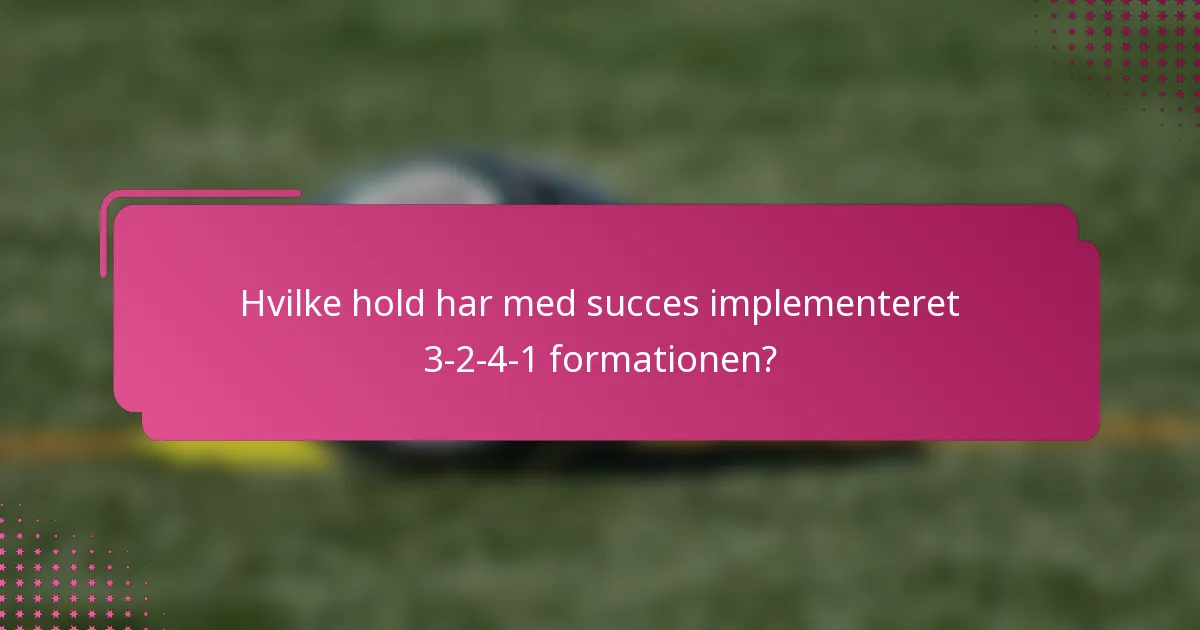 Hvilke hold har med succes implementeret 3-2-4-1 formationen?