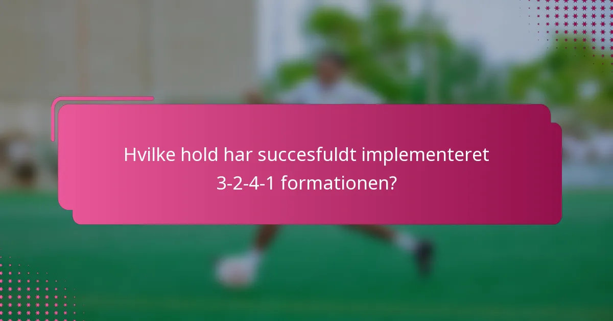 Hvilke hold har succesfuldt implementeret 3-2-4-1 formationen?